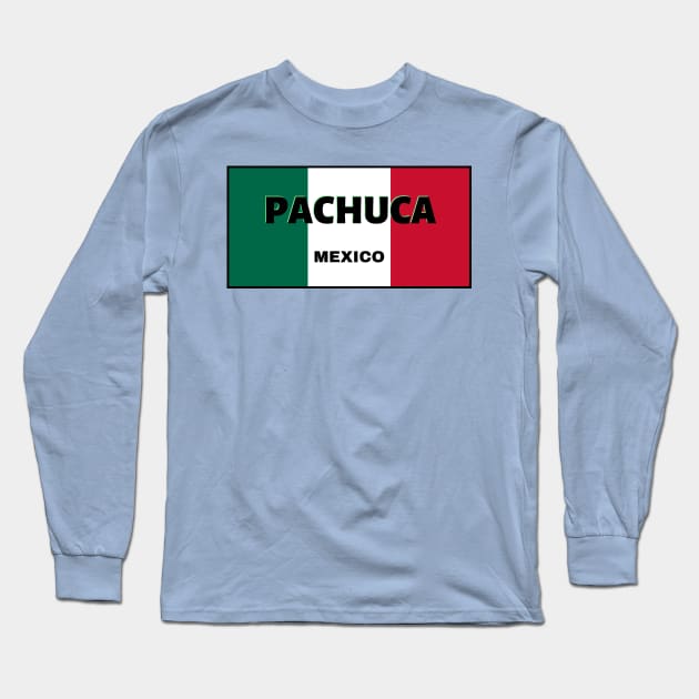 Pachuca City in Mexican Flag Colors Long Sleeve T-Shirt by aybe7elf